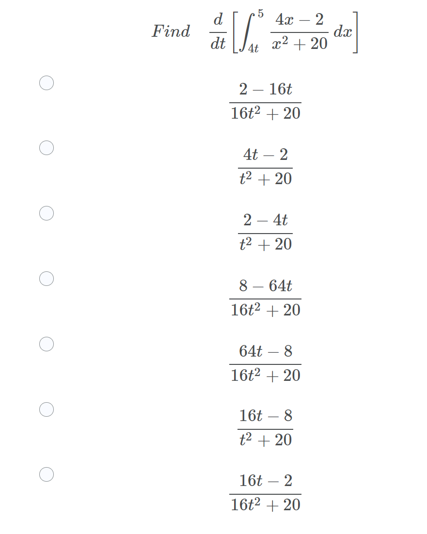 d
4x – 2
dx
+ 20
-
Find
dt
4t x2
2 – 16t
16t2 + 20
4t – 2
t2 + 20
2 – 4t
t2 + 20
8 – 64t
-
16t2 + 20
64t – 8
-
16t2 + 20
16t – 8
t2 + 20
16t – 2
-
16t2 + 20
