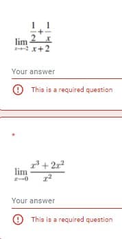 lim
2x+2
Your answer
O This is a required question
+ 21
lim
Your answer
O This is a required question
