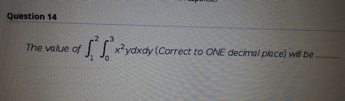 Question 14
The value of
x²ydxdy (Correct to ONE decimal pla ce) will be
... ..
