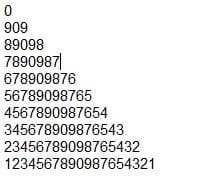 909
89098
7890987|
678909876
56789098765
4567890987654
345678909876543
23456789098765432
1234567890987654321
