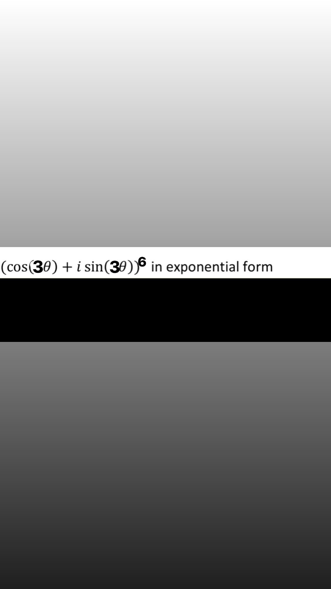 (cos(30) + i sin(30))6 in exponential form
