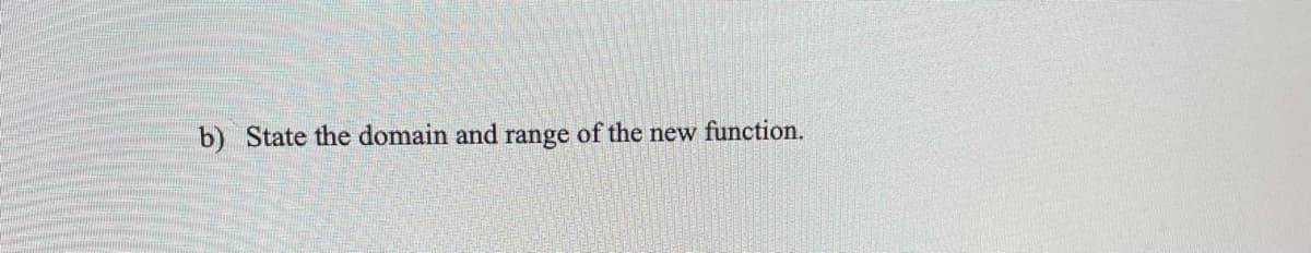 b) State the domain and range of the new function.