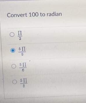 Convert 100 to radian
6 II
O 5II
5 II
