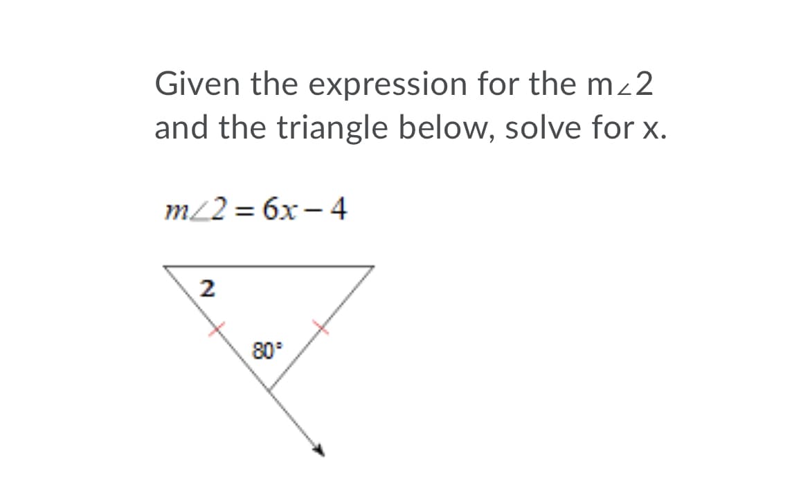 Given the expression for the mz2
and the triangle below, solve for x.
m22 = 6x – 4
2
80
