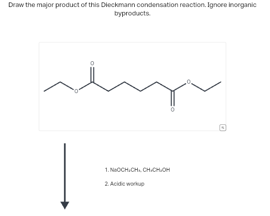 Draw the major product of this Dieckmann condensation reaction. Ignore inorganic
byproducts.
up
1. NaOCH₂CH, CH₂CH₂OH
2. Acidic workup
A