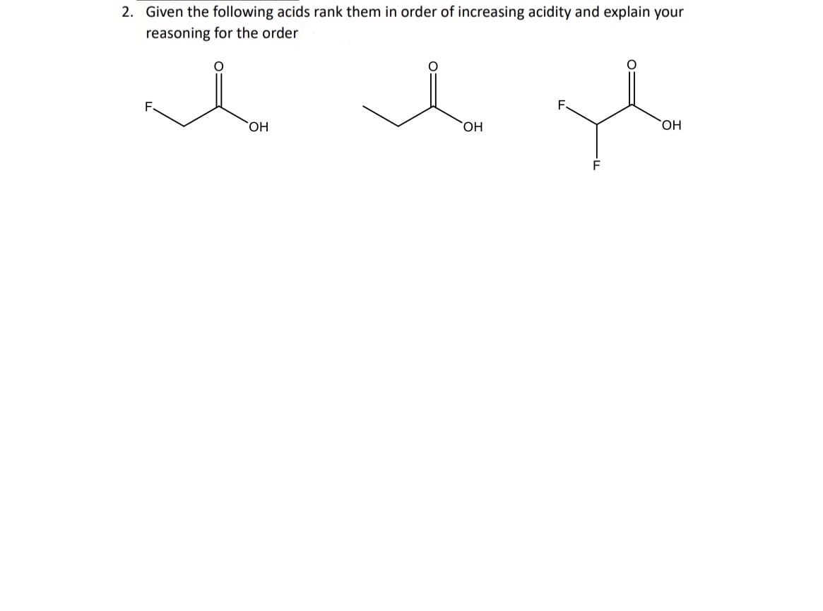 2. Given the following acids rank them in order of increasing acidity and explain your
reasoning for the order
ΟΗ
ΟΗ