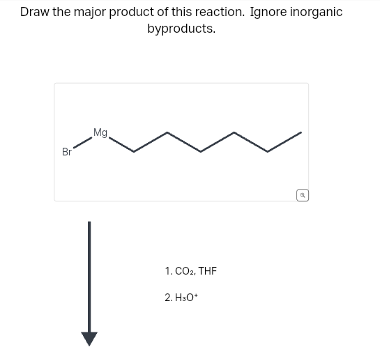 Draw the major product of this reaction. Ignore inorganic
byproducts.
Br
Mg.
1. CO2, THF
2. H3O+