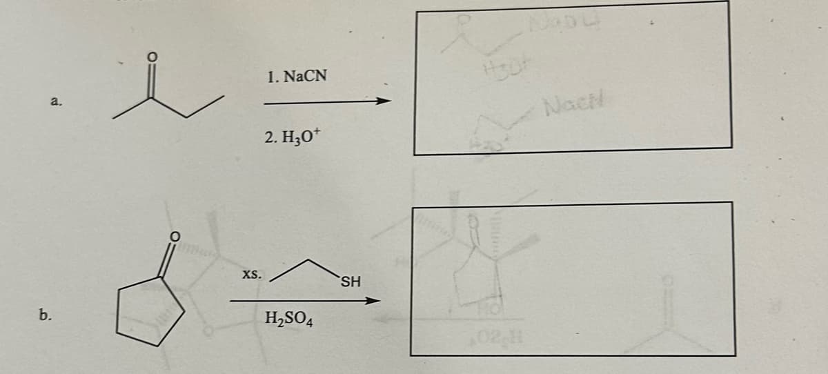 b.
O
aces
1. NaCN
2. H3O+
XS.
H₂SO4
SH
#30t
02 H
Nach