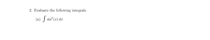 2. Evaluate the following integrals.
(a) S sin°(») dz
