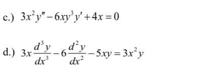 c.) 3x²y"-6xy³y + 4x=0
d.) 3xd³y_d²y
6 -- 5xy=3x²y
dx³
dx²