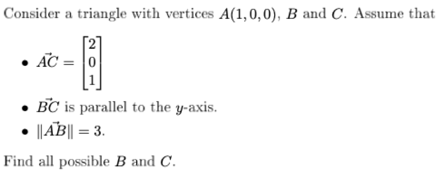 Consider a triangle with vertices A(1,0,0), B and C. Assume that
• A :
1
• BC is parallel to the y-axis.
I|AB|| = 3.
