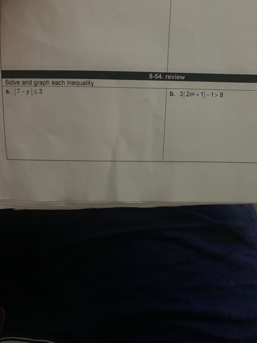 8-54. review
Solve and graph each inequality.
a. 7-y|<3
b. 3|2m+1|-1>8
