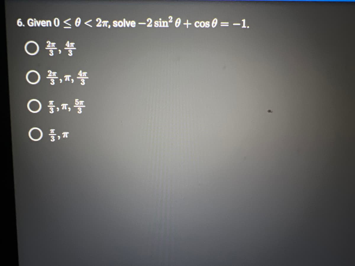 6. Given 0 < 0 < 2, solve -2 sin²0+cos=-1.
O÷÷
◎
學
0 學
0