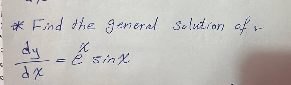 C
X₁
ma
* Find the general Solution of :-
X
e sinx
dy
dx
=