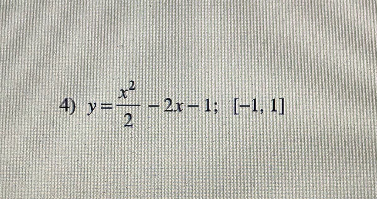 4) y=
- 2x-1; -1, 1]
2
