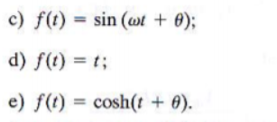 c) f(t) = sin (wt + 0);
d) f(t) = t;
e) f(t) = cosh(t + 0).
