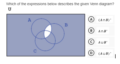 Which of the expressions below describes the given Venn diagram?
U
A
C
B
A (ANB)'
(B) AB'
AUB'
D (AUB)'
I