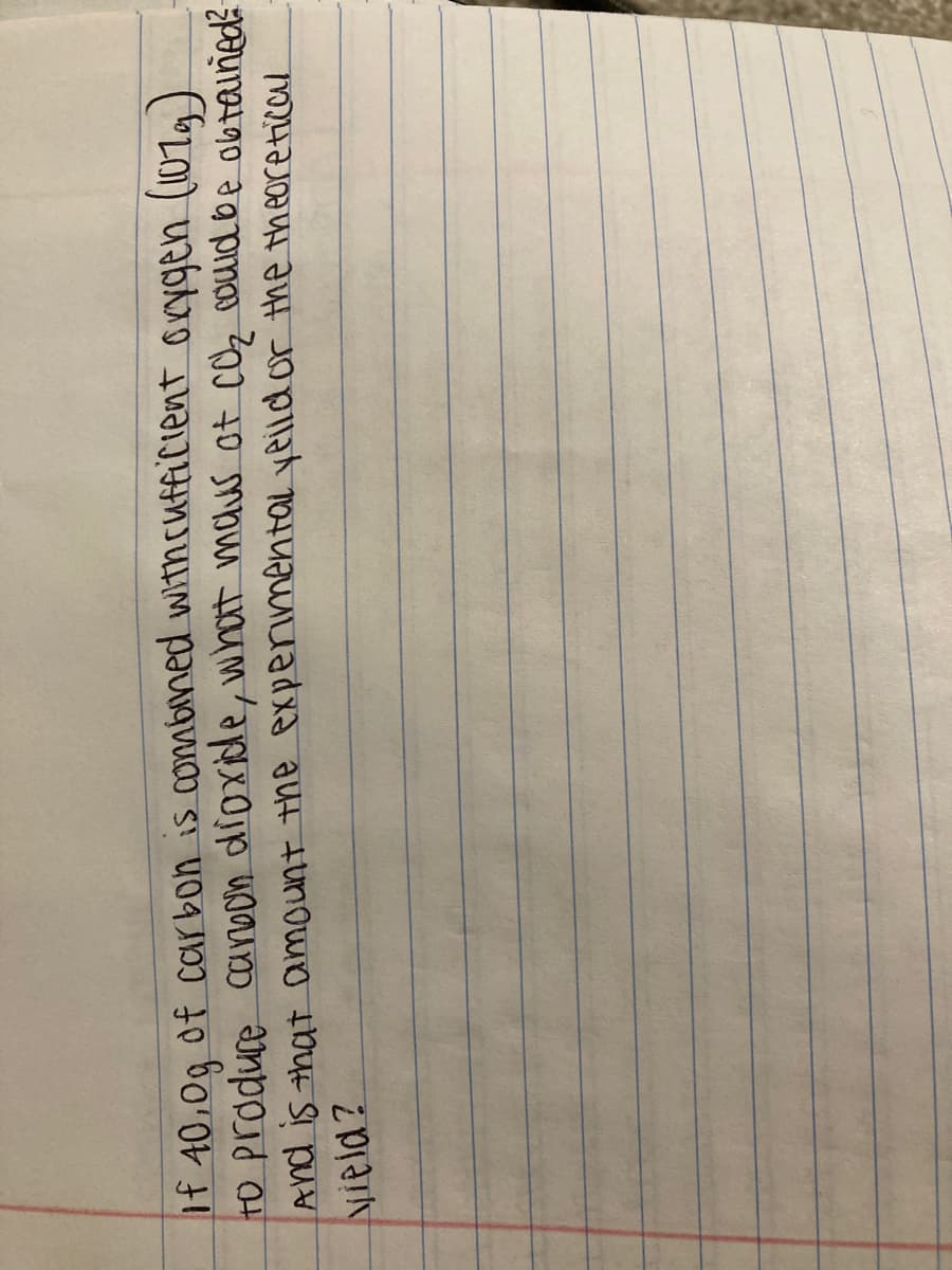 **Problem Statement:**

If 10.0g of carbon is combined with sufficient oxygen (O\(_2\)) to produce carbon dioxide, what mass of CO\(_2\) could be obtained? Is that amount the experimental yield or the theoretical yield?

**Explanation:**
This text presents a stoichiometry problem often encountered in chemistry. It asks students to determine the mass of carbon dioxide produced from a given mass of carbon when it reacts with an excess of oxygen. To solve this problem, students will need to use the balanced chemical equation for the reaction between carbon and oxygen:

\[ \text{C (s)} + \text{O}_2 \text{(g)} \rightarrow \text{CO}_2 \text{(g)} \]

Additionally, they need to apply stoichiometric principles by converting grams of carbon to moles, using molar ratios, and then converting back to grams to find the theoretical yield of CO\(_2\). Furthermore, it is important to distinguish between the theoretical yield, which is the calculated amount of product assuming perfect conditions and complete reaction, and the experimental yield, which is the actual amount obtained from the experiment.