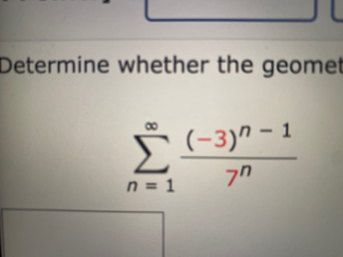 Determine whether the geomet
00
Σ
1 -(א-)
n = 1
