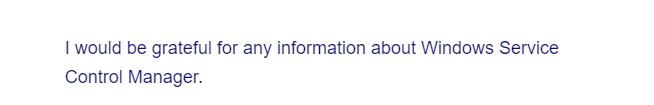 I would be grateful for any information about Windows Service
Control Manager.