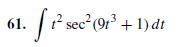 1? sec2 (9r³ + 1) dt
61.
