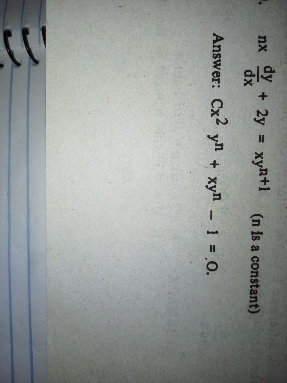 dy
nx + 2y = xy+1
dx
(n is a constant)
Answer: Cx2 yn + xyn - 1 = .0.
F