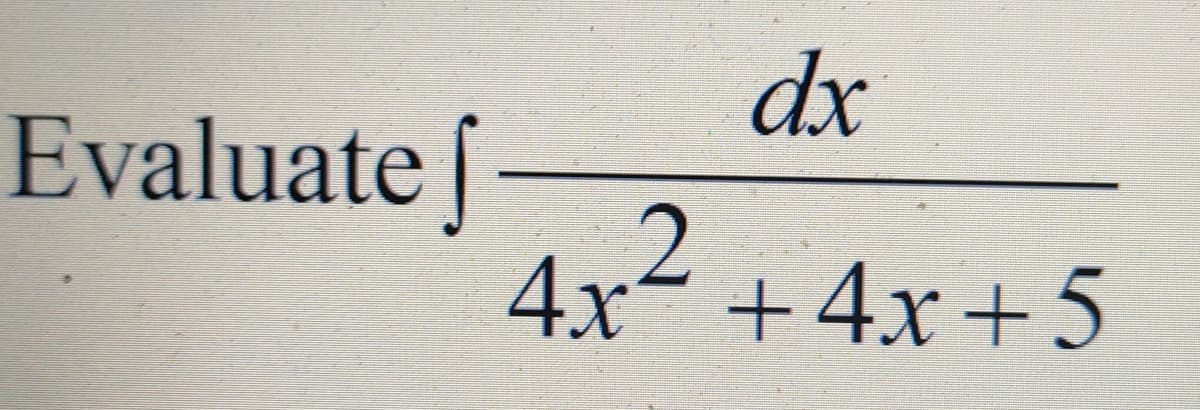 dx
Evaluate
4x
+4x + 5
