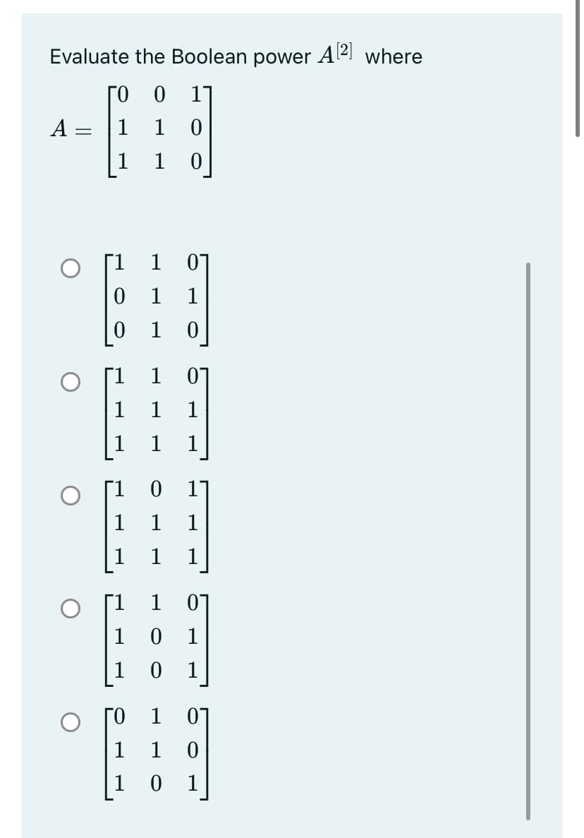 Evaluate the Boolean
power
Ą[2]
where
ГО
11
A =
1
1
1
1
[1
1
07
1
1
1 0
1
1
1
1
1
1
1
1
07
1
1
1
ГО
1
07
1
1
0 1
