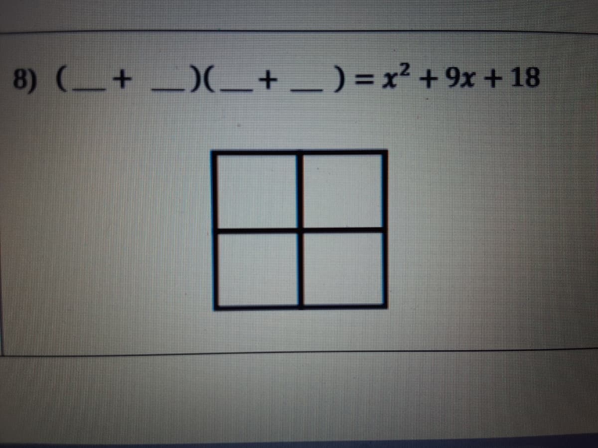 8) (_+ _)(_+ _ ) = x² + 9x + 18
