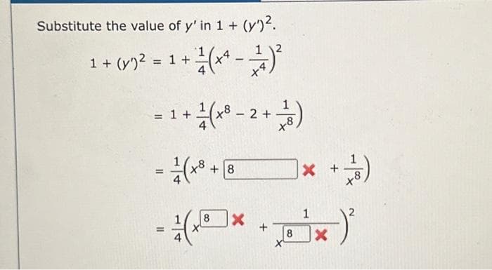 Substitute the value of y' in 1 + (y)².
1 + (x² = 1 + ²/(x²-1)²
= 1 +
+ ²/(x8 - 2 + 1)
= 1/ (+8 +
-
=
+8
x + ¹)
+8
8
(+³¹)²
X
8
1