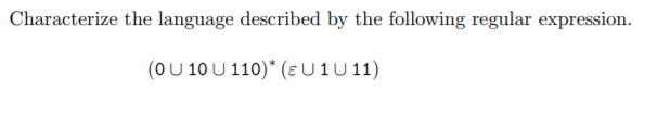 Characterize the language described by the following regular expression.
(OU 10 U 110)* (eU1U 11)
