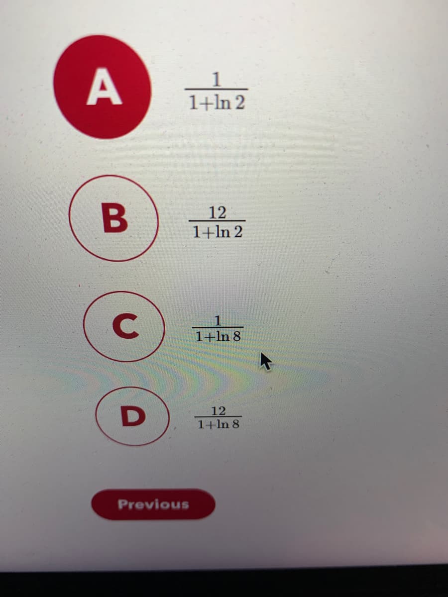 1
1+ln 2
B
12
1+ln 2
1+ln 8
12
1+ln 8
Previous
A.
C.
