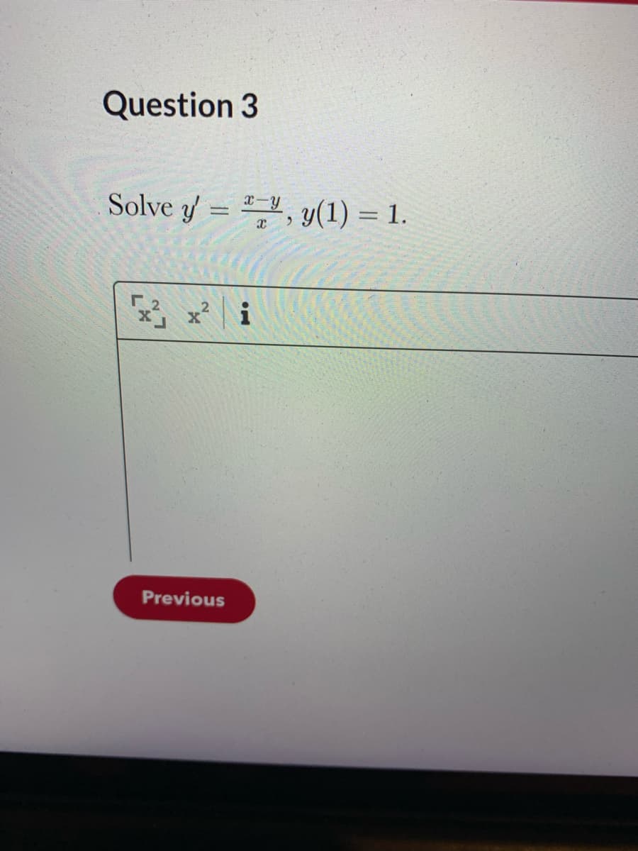 Question 3
Solve y
7, y(1) = 1.
x-y
Previous
