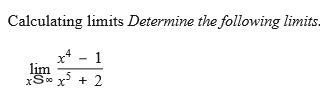 Calculating limits Determine the following limits.
x* - 1
lim
xS0 x + 2
