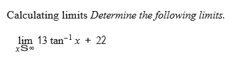 Calculating limits Determine the following limits.
lim 13 tan-x +
22
