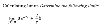 Calculating limits Determine the following limits.
lim ae-2 + 26
