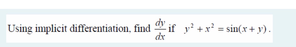 dy
Using implicit differentiation, find " if y? +x? = sin(x + y).
dx
