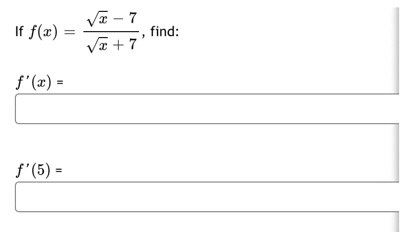 If f(x)
VT – 7
-- 7
find:
2 + x^
f'(x) =
f'(5) =
