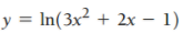 y = In(3x² + 2x – 1)
