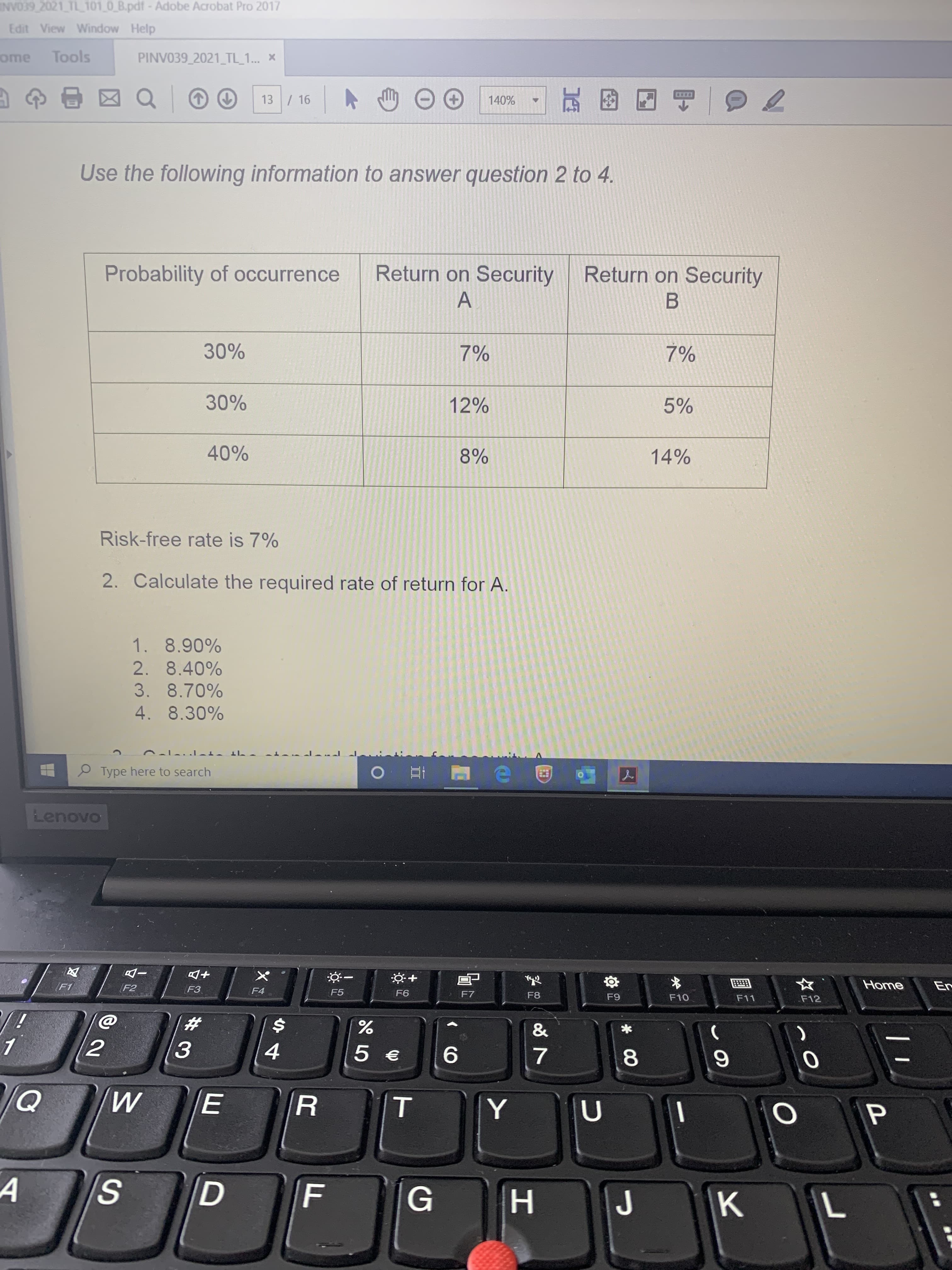 Risk-free rate is 7%
2. Calculate the required rate of return for A.
1. 8.90%
2. 8.40%
3. 8.70%
4. 8.30%
