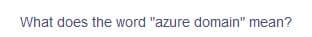 What does the word "azure domain" mean?
