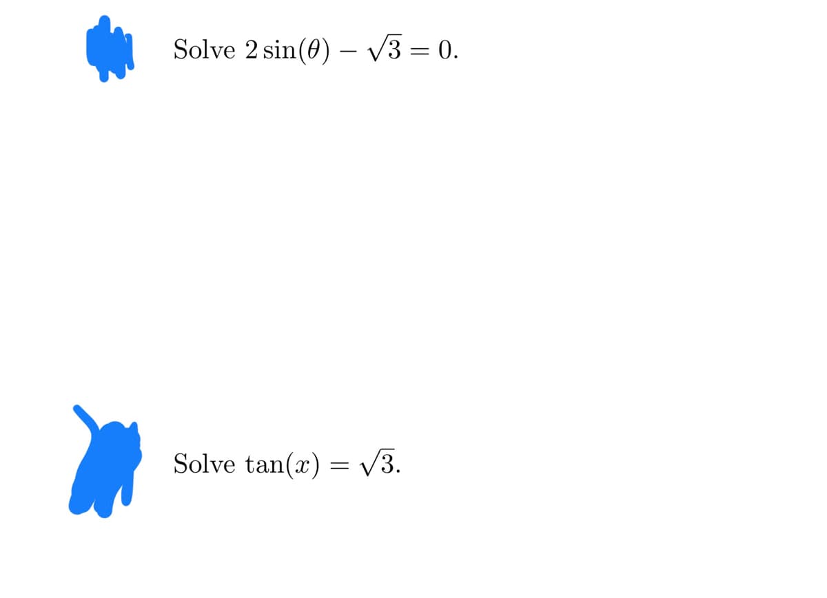 Solve 2 sin(0) -√3=0.
Solve tan(x) = √√3.