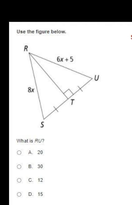 Use the figure below.
6x +5
8x
What is RU?
O A. 20
ов. 30
O C. 12
O D. 15
