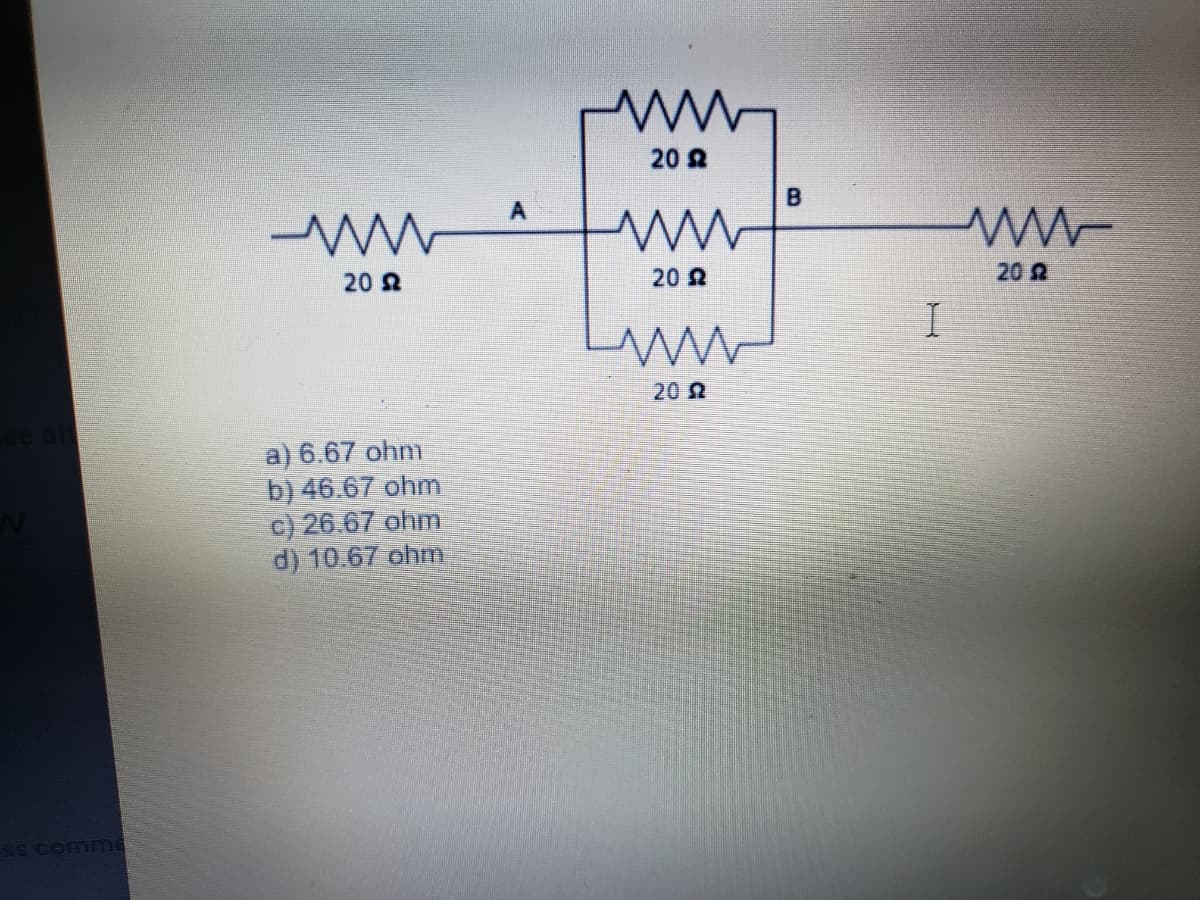 20 2
20 2
20 2
20 2
202
att
a) 6.67 ohnm
b) 46.67 ohm
c) 26.67 ohm
d) 10.67 ohm
ss comme
