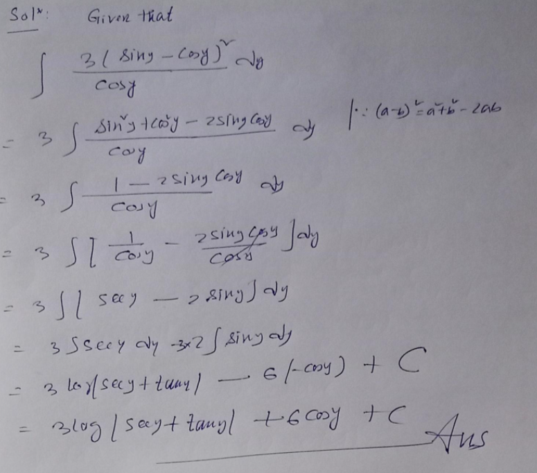 Sol:
Given that
31 sing-Coy) da
Cosy
Sin's toy- 2slng Cay
: (a)と- 2ae
3.
cay
2siny Cay
3.
Coy
s seey
3.
3 Sseey aly -342S Siny aly
3 lo(secyt tuny)
6/ ay) + C
3lo9/sayt tanyl +60oy +C
%3D
Aus
