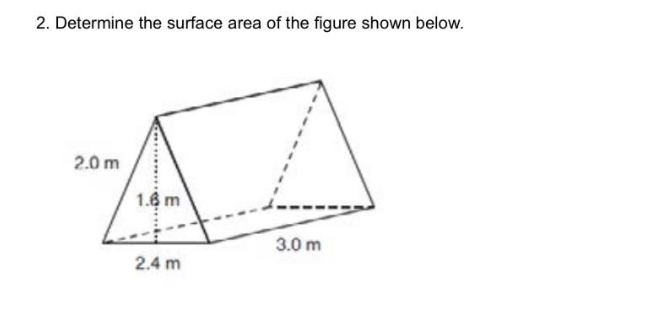 2. Determine the surface area of the figure shown below.
2.0 m
AZ
1.6 m
3.0 m
2.4 m