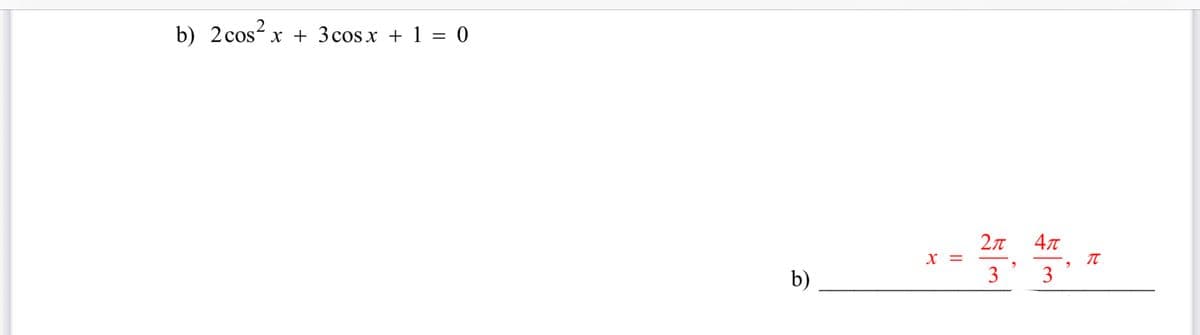 b) 2 cos² x + 3 cosx + 1 = 0
b)
x =
2π Απ
"
3 3
π
,