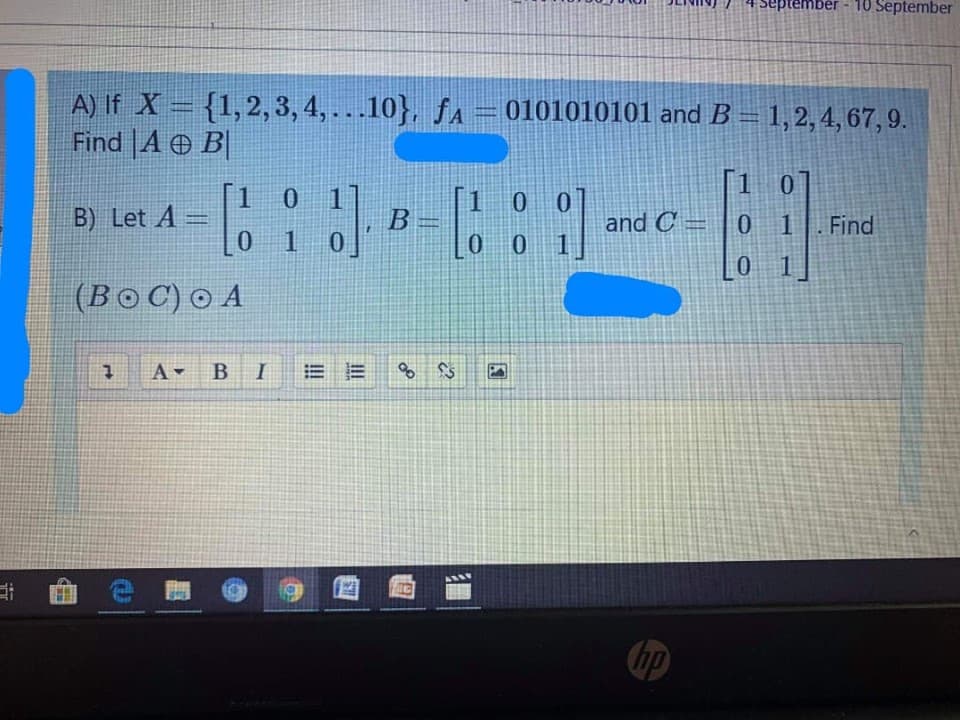 A) If X = {1,2,3, 4, ...10}, fA = 0101010101 and B = 1,2,4,67,9.
Find |A e B|
[1
and C = | 0 1
0.
B) Let A =
01
[1 0 1]
[1 0
B =
Find
0 0 1
0.
1.
(BoC) © A
