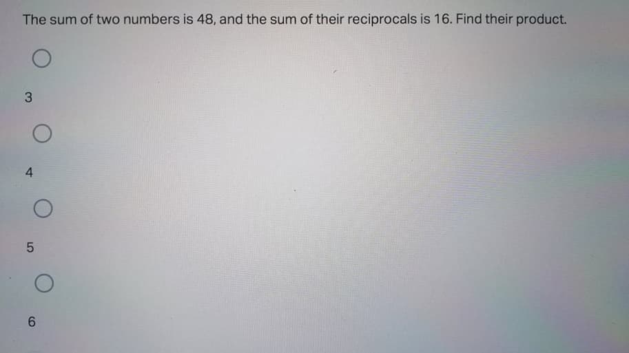 The sum of two numbers is 48, and the sum of their reciprocals is 16. Find their product.
3
4
6.
