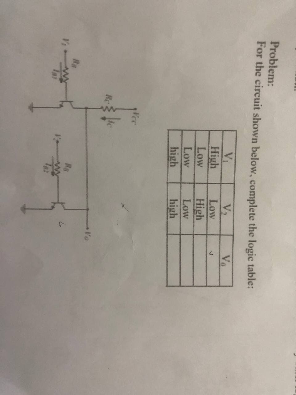 Problem:
For the circuit shown below, complete the logic table:
VI
High
V2
Low
High
Low
Vo
Low
Low
high
high
lo
Ra
Rg
